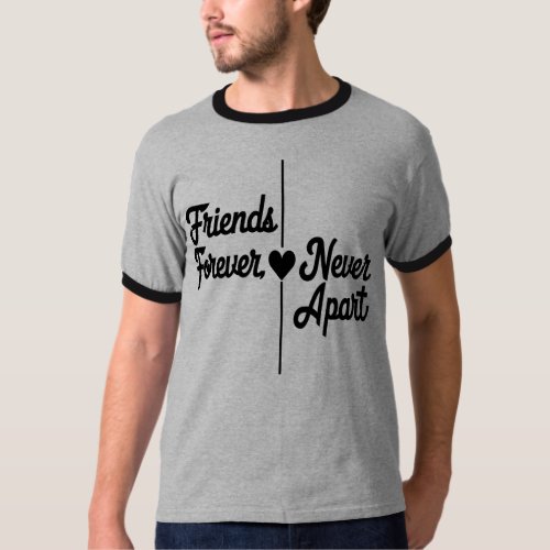 Friends Forever Never Apart  t shirt design 