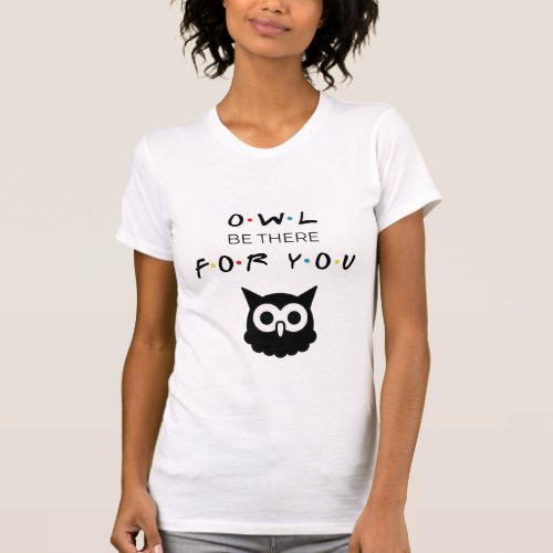 Friends Friendship Owl Be There For You T_Shirt