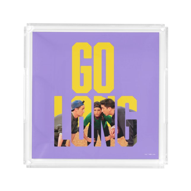 FRIENDS™ | Go Long Quote Acrylic Tray (Front)