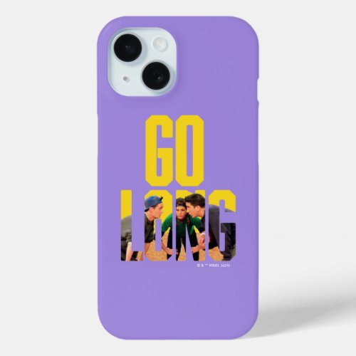 FRIENDS  Go Long Quote iPhone 15 Case