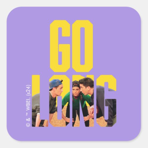 FRIENDS  Go Long Quote Square Sticker