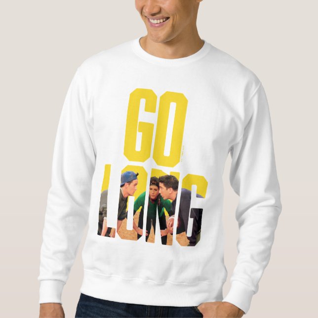 FRIENDS™ | Go Long Quote Sweatshirt (Front)