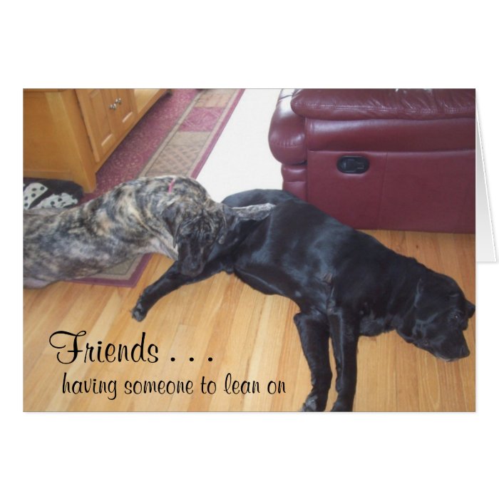 Friends = Having someone to lean on Greeting Cards