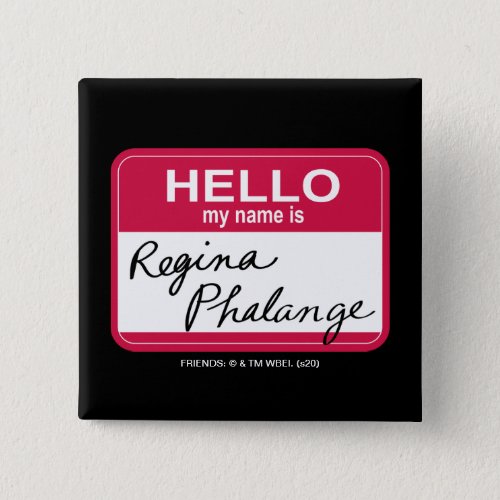 FRIENDSâ  Hello My Name is Regina Phalange Button