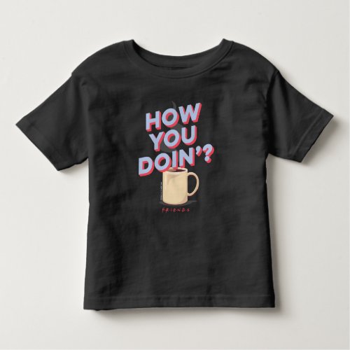 FRIENDS  How You Doin _ Coffee Mug Toddler T_shirt