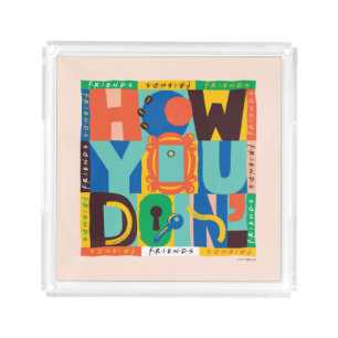 FRIENDS™ How You Doin' - Vibrant Graphic Acrylic Tray