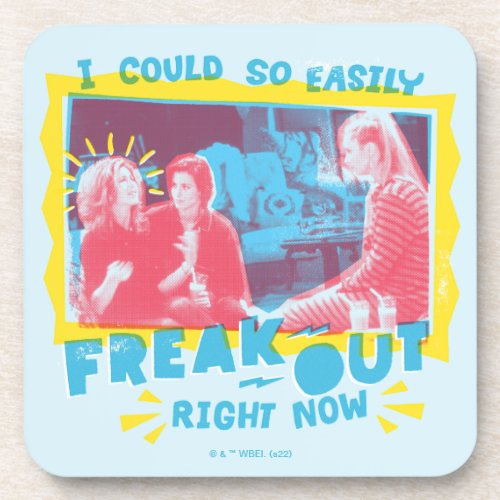 FRIENDS  I Could So Easily Freak Out Right Now Beverage Coaster