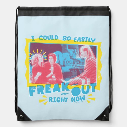 FRIENDS  I Could So Easily Freak Out Right Now Drawstring Bag