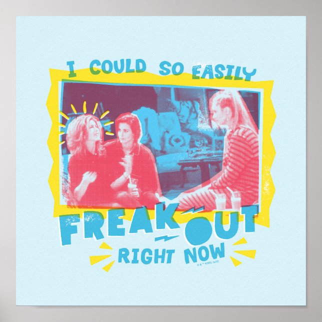 FRIENDS™ | I Could So Easily Freak Out Right Now Poster (Front)