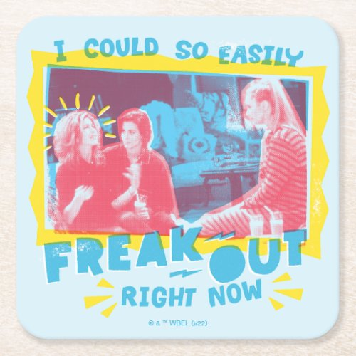 FRIENDS  I Could So Easily Freak Out Right Now Square Paper Coaster
