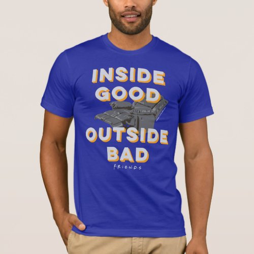 FRIENDS Inside Good Outside Bad T_Shirt