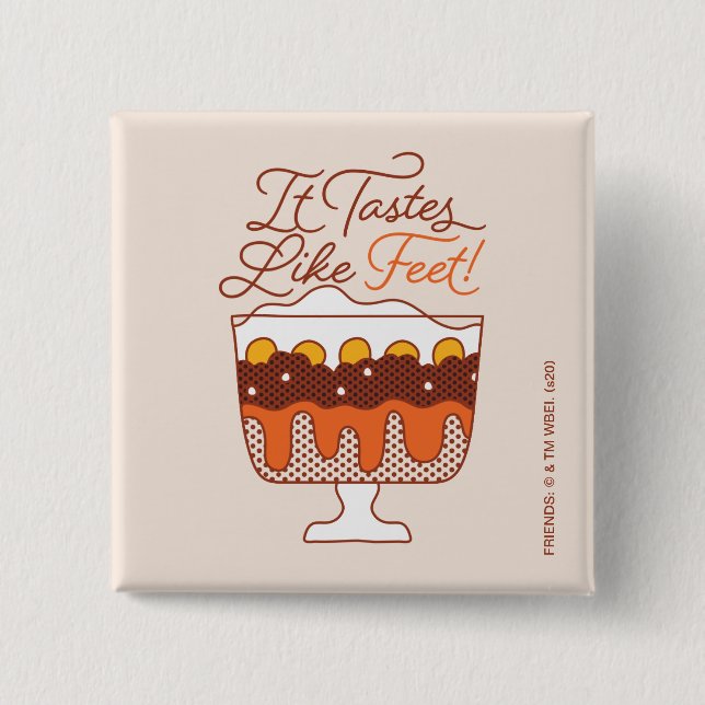 FRIENDS™ | It Tastes Like Feet! Button (Front)