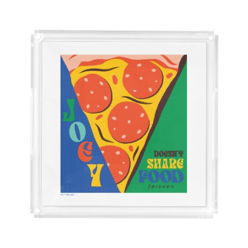 FRIENDS  Joey Doesnt Share Food _ Pizza Graphic Acrylic Tray