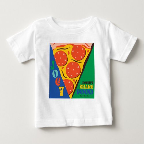 FRIENDS  Joey Doesnt Share Food _ Pizza Graphic Baby T_Shirt