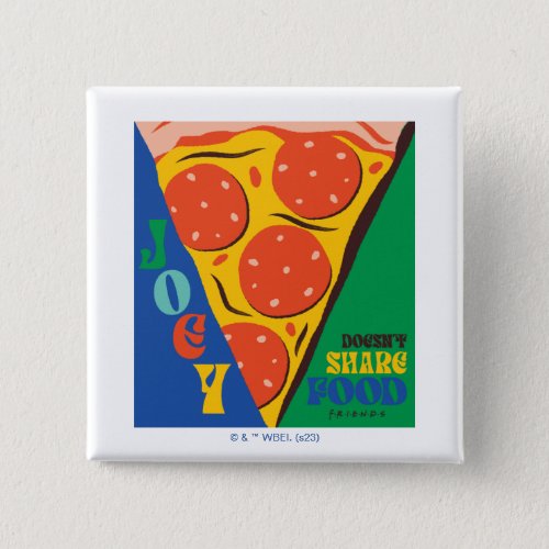 FRIENDS  Joey Doesnt Share Food _ Pizza Graphic Button