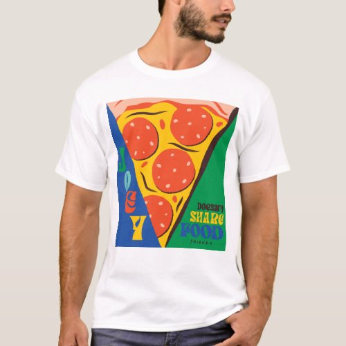 FRIENDS  Joey Doesnt Share Food _ Pizza Graphic T_Shirt