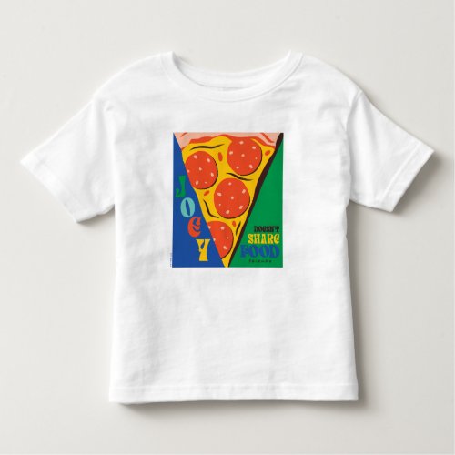 FRIENDS  Joey Doesnt Share Food _ Pizza Graphic Toddler T_shirt