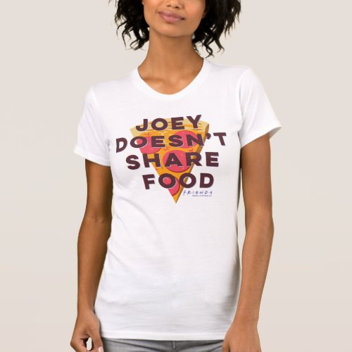 FRIENDS  Joey Doesnt Share Food _ Pizza T_Shirt