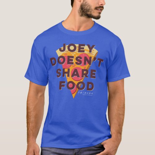 FRIENDS  Joey Doesnt Share Food _ Pizza T_Shirt