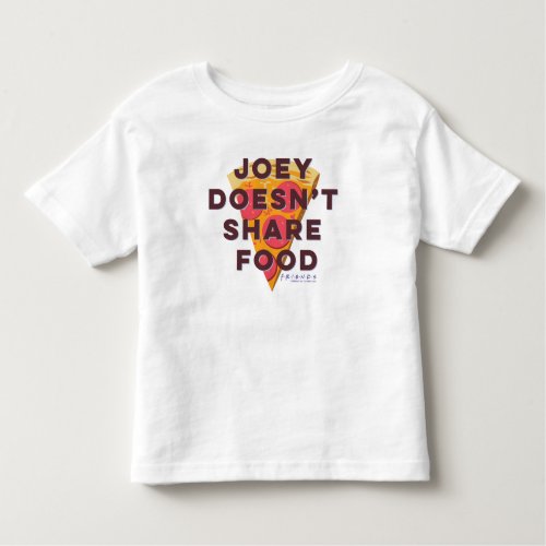 FRIENDS  Joey Doesnt Share Food _ Pizza Toddler T_shirt