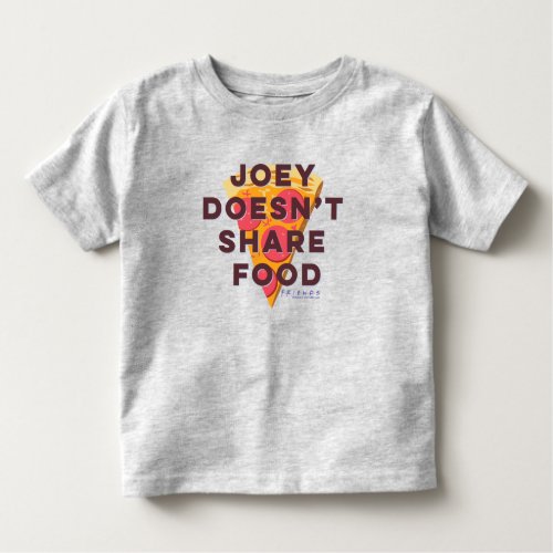 FRIENDS  Joey Doesnt Share Food _ Pizza Toddler T_shirt