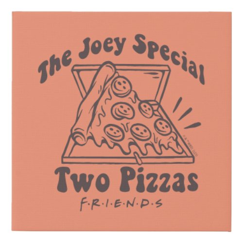 FRIENDS  Joey Pizza Quote Faux Canvas Print