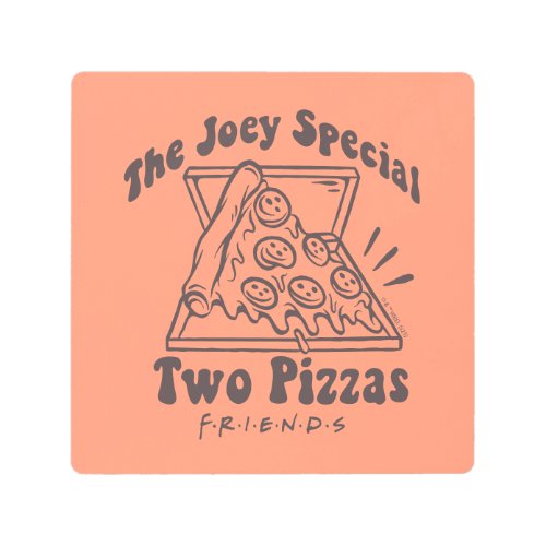 FRIENDS  Joey Pizza Quote Metal Print