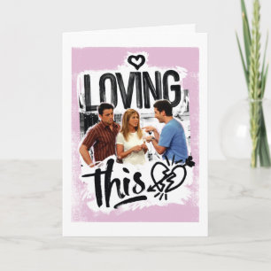 FRIENDS™ Joey, Rachel, & Ross - Loving This! Card