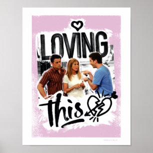 FRIENDS™ Joey, Rachel, & Ross - Loving This! Poster