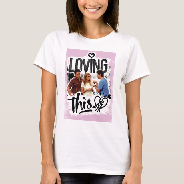 FRIENDS™ | Joey, Rachel, & Ross - Loving This! T-Shirt (Front)