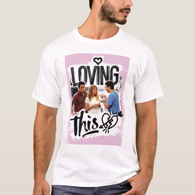 FRIENDS™ | Joey, Rachel, & Ross - Loving This! T-Shirt (Front)