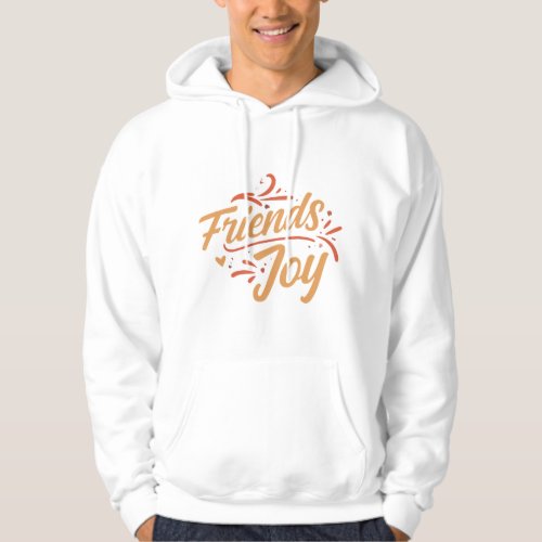 Friends  Joy Celebrate Togetherness Hoodie