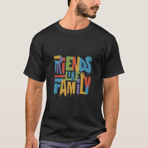 Friends like family  T_Shirt