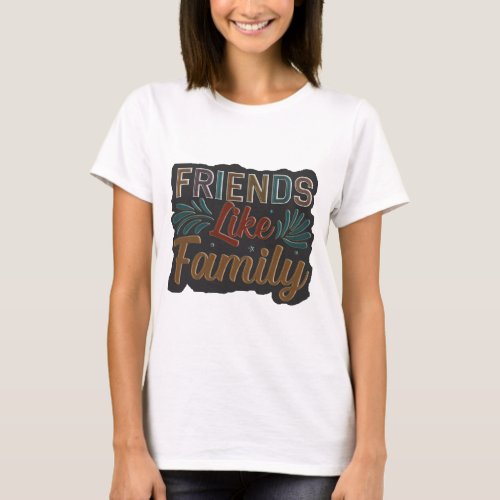 Friends Like Family T_Shirt