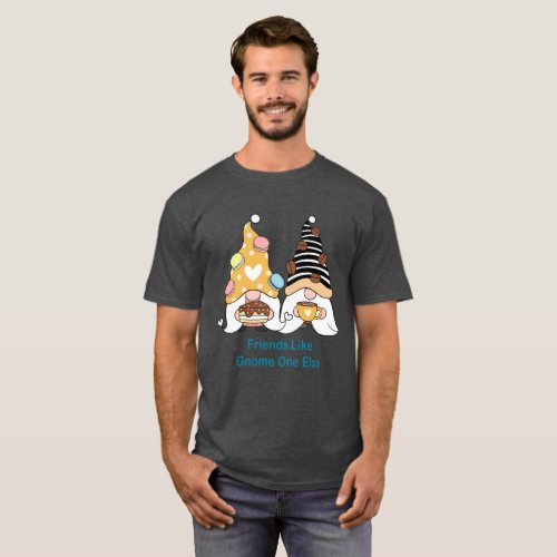 Friends Like Gnome One Else Typography Unisex T_Shirt