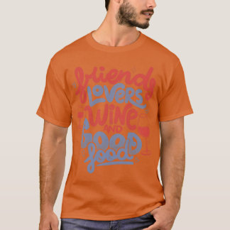 Friends Lovers Wine and Good Food by Tobe Fonseca T-Shirt