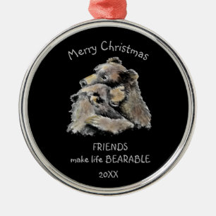 Friends Make Life Bearable Fun Friendship Quote Metal Ornament