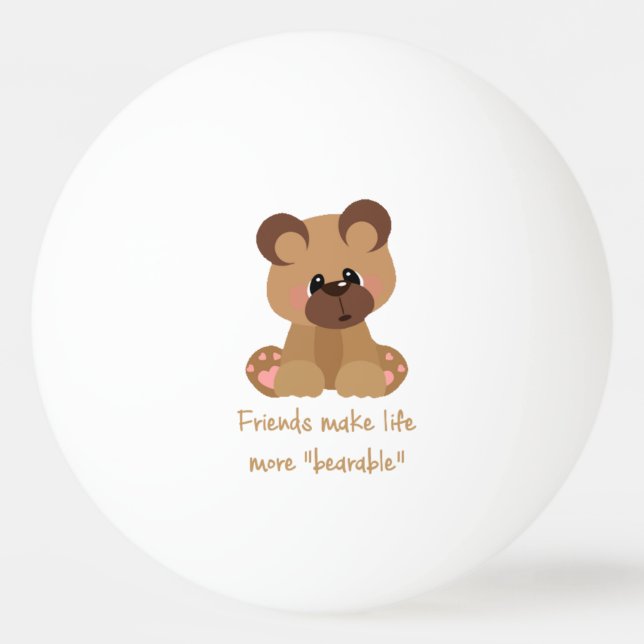 Friends make Life Bearable Inspirational Quote Ping-Pong Ball (Front)