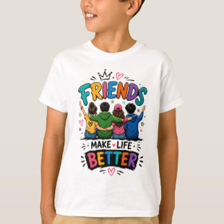 Friends Make Life Better T-Shirt