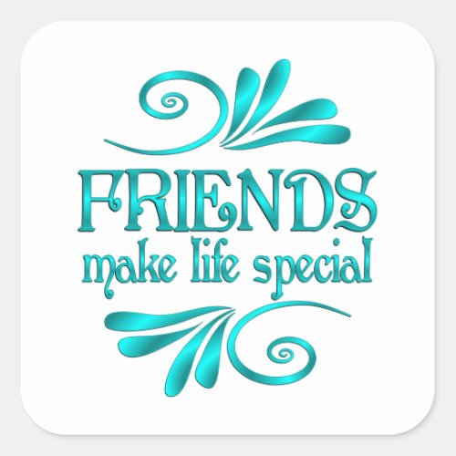 Friends Make Life Special Square Sticker