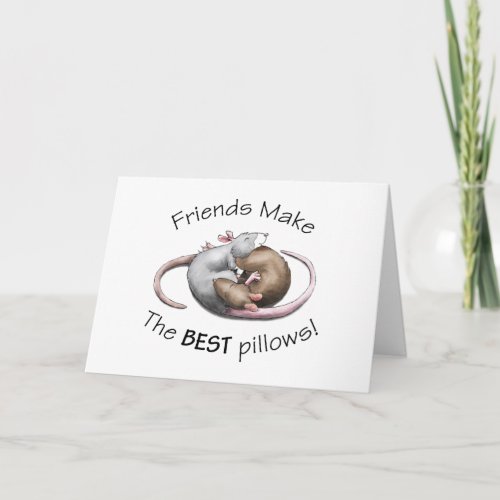 Friends make the BEST pillows _ rat greeting card