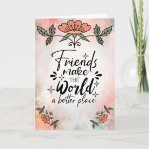 Friends Make The World A Better Place Card