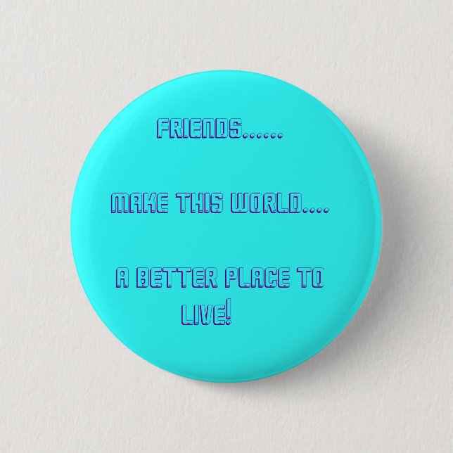 Friends......          Make This World.... ... Pinback Button (Front)