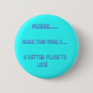 Friends......          Make This World.... ... Pinback Button