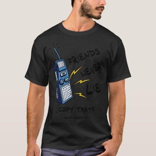 Friends Never Lie Walkie Talkie  T_Shirt