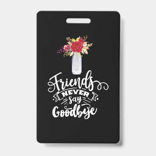 Friends Never Say Goodbye Badge