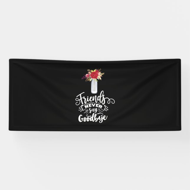 Friends Never Say Goodbye Banner (Horizontal)