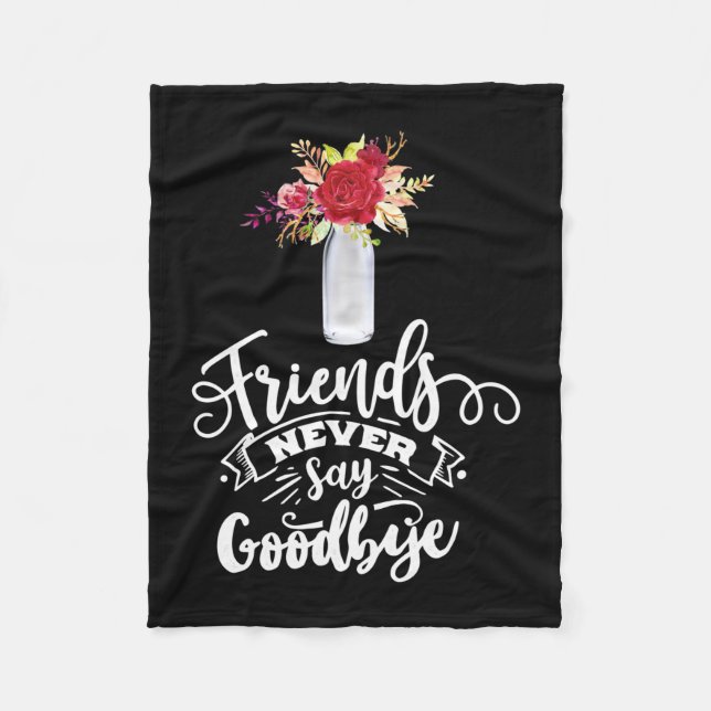 Friends Never Say Goodbye Fleece Blanket (Front)