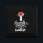 Friends Never Say Goodbye Gift Box<br><div class="desc">Friends Never Say Goodbye</div>