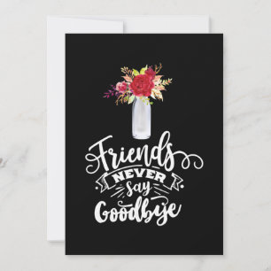 Friends Never Say Goodbye Invitation